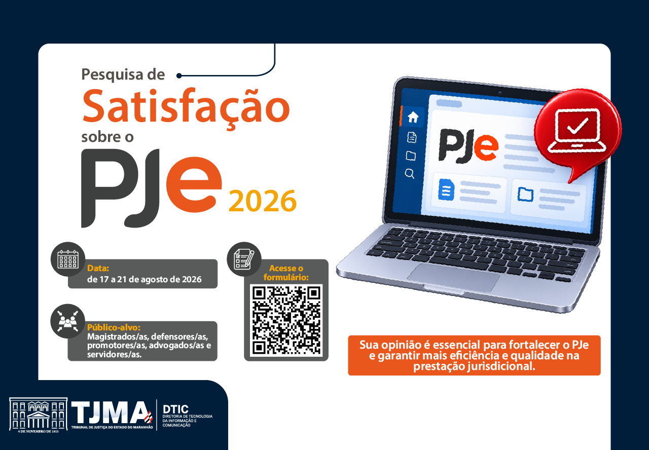 A imagem é um card informativo e promocional sobre a Pesquisa de Satisfação do PJe 2026, promovida pelo Tribunal de Justiça do Estado do Maranhão (TJMA).

1. Título e Chamada Principal
Título: