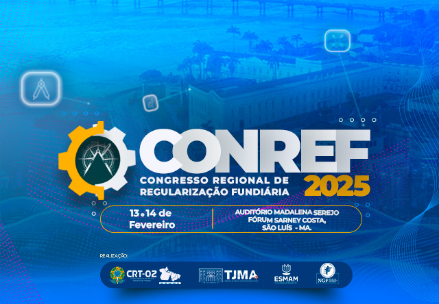 Esta imagem é um cartaz digital de divulgação do CONREF 2025, o Congresso Regional de Regularização Fundiária. Segue a audiodescrição da imagem:

O fundo é predominantemente azul, com elementos gráficos digitais, como linhas, pontos e ícones geométricos, sugerindo modernidade e tecnologia.

Ao centro, em destaque, está o texto:
"CONREF 2025 - Congresso Regional de Regularização Fundiária".

A palavra "CONREF" está escrita em letras maiúsculas brancas, com um ícone de engrenagem amarela e um símbolo verde no interior que lembra um triângulo representando moradia ou propriedade.
"2025" está em fonte dourada ao lado do nome do congresso.
Abaixo do título principal, há informações sobre data, local e horário:
"13-14 de fevereiro", seguido de
"Auditório Madalena Serejo, Fórum Sarney Costa, São Luís - MA".

No rodapé, aparecem as logomarcas das instituições responsáveis pela realização:

CRT-02 (Conselho Regional dos Técnicos Industriais),
TJMA (Tribunal de Justiça do Maranhão),
ESMAM (Escola Superior da Magistratura do Maranhão),
NGF Brasil (Núcleo de Gestão Fundiária).
Como pano de fundo, há uma imagem semitransparente de um prédio histórico cercado por árvores e o mar ao fundo, sugerindo que o local é São Luís, no Maranhão.