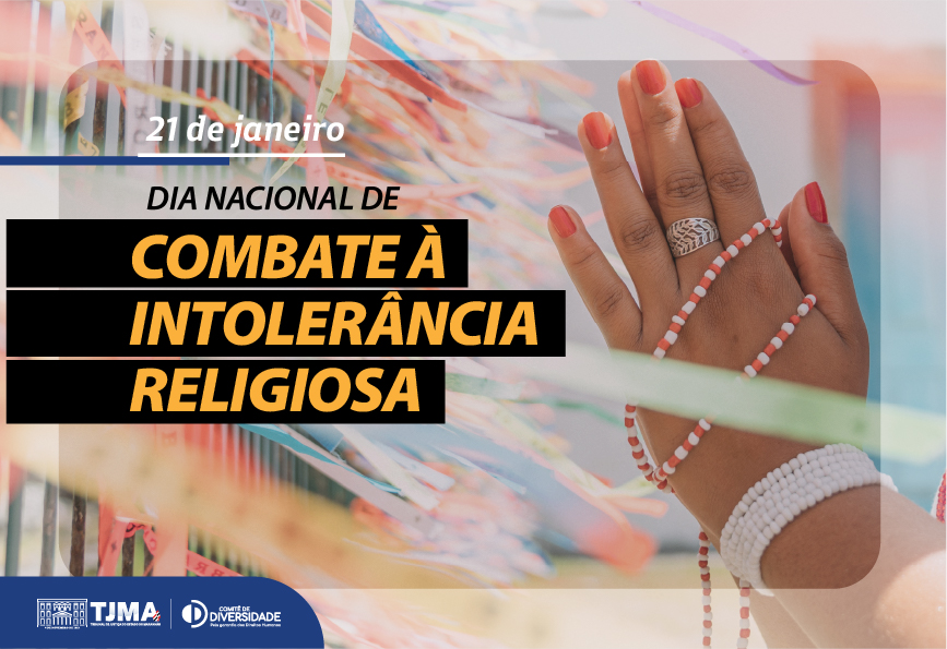 Uma imagem colorida com fundo desfocado de fitas do Senhor do Bonfim, em tons variados como laranja, azul, verde e amarelo. Em primeiro plano, no lado direito, aparece uma mão de pele negra com unhas pintadas de vermelho. A mão está adornada com pulseiras de contas brancas e vermelhas, e um anel prateado com detalhes.

No lado esquerdo da imagem, está escrito o seguinte texto:

Na parte superior: "21 de janeiro", em letras brancas.
Abaixo, em letras pretas e amarelas: "Dia Nacional de Combate à Intolerância Religiosa".
Na parte inferior, há uma barra azul com os logotipos do Tribunal de Justiça do Maranhão (TJMA) e do Comitê de Diversidade do TJMA.