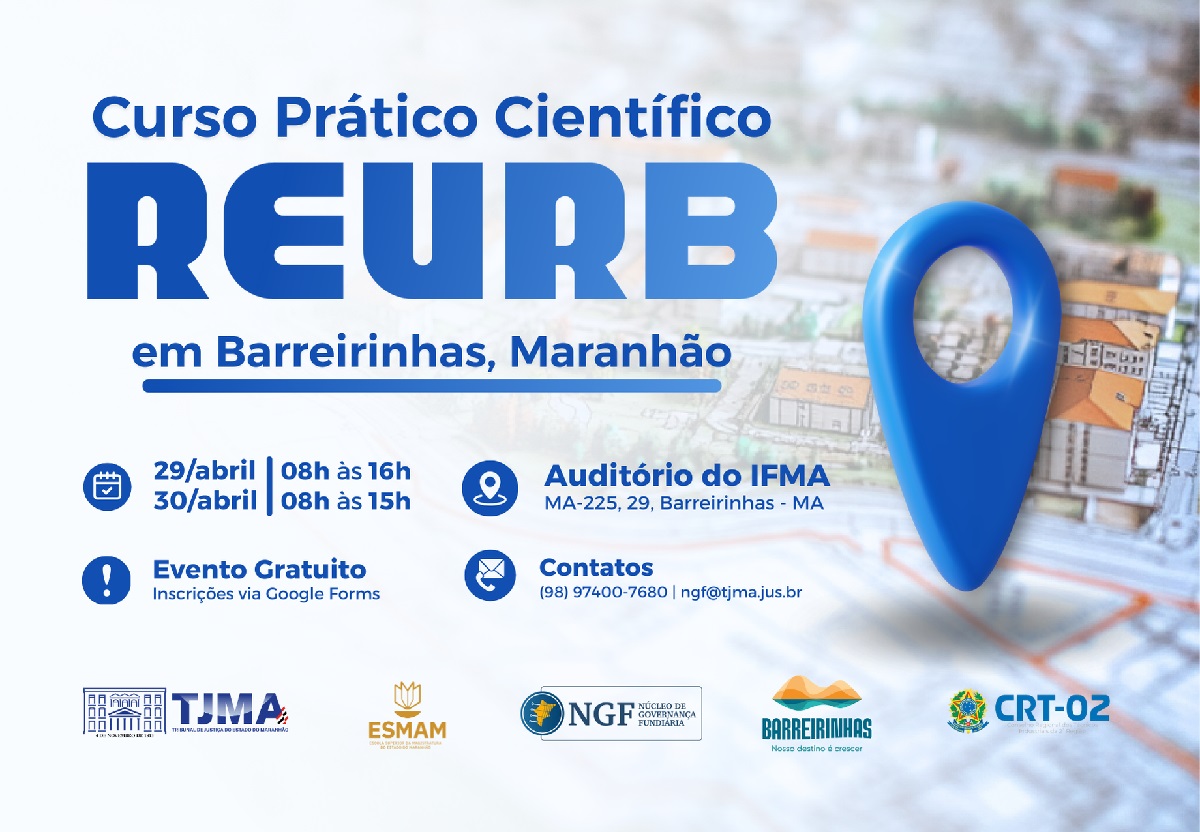 Card horizontal sobre Curso de regularização fundiária em Barreirinhas. A imagem é um cartaz promocional para um curso prático científico chamado REURB, que acontecerá em Barreirinhas, no estado do Maranhão. O cartaz traz: Título: "Curso Prático Científico REURB em Barreirinhas, Maranhão".
Datas e horários: 29 de abril, das 08h às 16h;30 de abril, das 08h às 15h.
Local: Auditório do IFMA, MA-225, 29, Barreirinhas - MA. É informado que o evento é gratuito e que as inscrições devem ser feitas via Google Forms. Há também contatos disponíveis: telefone (98) 97400-7680 e o e-mail ngf@tjma.jus.br. O cartaz inclui os logotipos de várias instituições parceiras: Tribunal de Justiça do Maranhão (TJMA); Escola Superior da Magistratura do Maranhão (ESMAM); Núcleo de Governança Fundiária (NGF);
Prefeitura de Barreirinhas; Conselho Regional dos Técnicos Industriais da 2ª Região (CRT-02). Além disso, há um ícone de localização em azul, e o fundo do cartaz mostra um mapa de uma área urbana.
