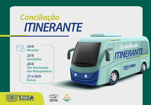 A imagem mostra um anúncio gráfico para um serviço chamado ¿Conciliação ITINERANTE¿. Ele apresenta uma ilustração de um ônibus azul e branco com o texto ¿Conciliação ITINERANTE¿ em seu lado. O fundo é verde e azul, com as datas e locais listados onde o serviço estará disponível: 24/6 Mirador, 25/6 Samambaia, 26/6 São Raimundo das Mangabeiras e de 27 a 30/6 Balsas. Existem logotipos no canto inferior direito que não estão claramente visíveis. Essa imagem parece informar sobre um cronograma de serviço de conciliação móvel em várias localidades em datas específicas.