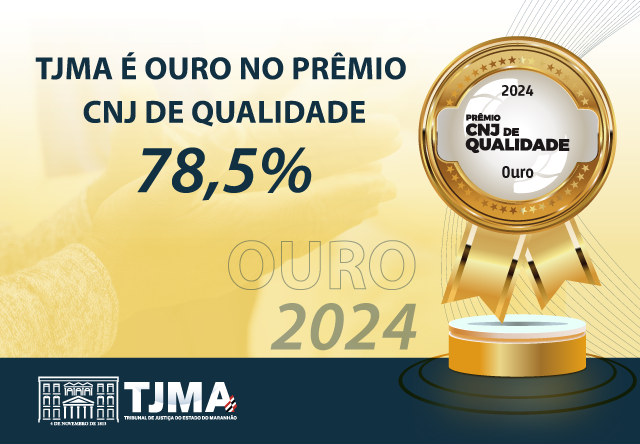 Cartão horizontal. A imagem mostra um anúncio comemorativo do Tribunal de Justiça do Estado do Maranhão (TJMA) por ter recebido o Prêmio CNJ de Qualidade na categoria Ouro em 2024, com uma pontuação de 78,5%. No lado direito da imagem, há uma medalha dourada com a inscrição "2024 PRÊMIO CNJ DE QUALIDADE Ouro". No fundo, há uma imagem desfocada de uma mão segurando um objeto. Na parte inferior, há o logotipo do TJMA com o texto "TJMA Tribunal de Justiça do Estado do Maranhão".