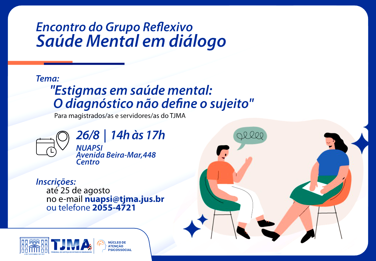 Card informativo com fundo branco e detalhes em azul. Na parte superior, lê-se: "Encontro do Grupo Reflexivo Saúde Mental em diálogo" e o tema "Estigmas em saúde mental: O diagnóstico não define o sujeito", voltado para magistrados/as e servidores/as do TJMA. À esquerda, constam as informações: dia 26/8, das 14h às 17h, no NUAPSI (Avenida Beira-Mar, 448 - Centro), e inscrições até 25 de agosto pelo e-mail nuapsi@tjma.jus.br ou telefone 2055-4721. À direita, há uma ilustração estilizada de um homem e uma mulher sentados em poltronas, conversando. No rodapé, estão as marcas do TJMA e do Núcleo de Atenção Psicossocial.