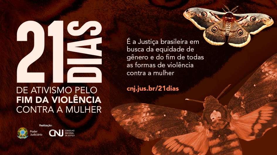 Card contendo o texto: 21 dias de ativismo pelo fim da violência contra a mulher. É a Justiça brasileira em busca da equidade de gênero e do fim de todas as formas de violência contra a mulher". Ao lado direito, duas mariposas com as asas abertas.