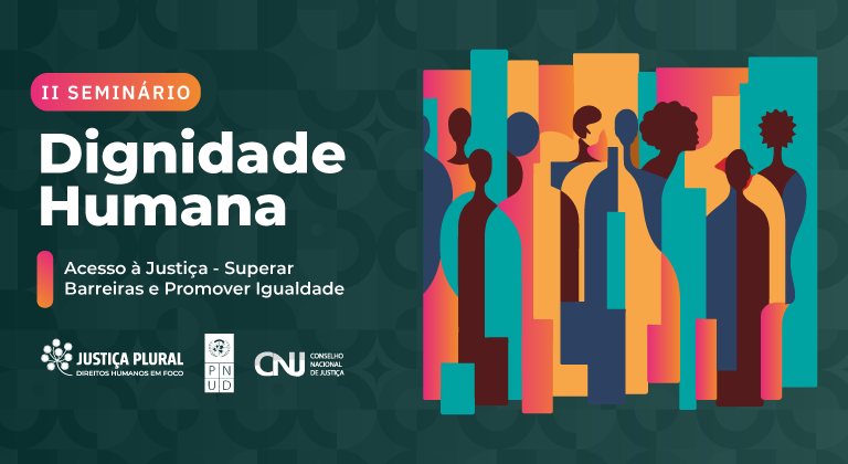 A imagem é um cartaz promocional para o II Seminário Dignidade Humana, cujo tema é "Acesso à Justiça - Superar Barreiras e Promover Igualdade". O cartaz apresenta ilustrações estilizadas de várias silhuetas humanas em cores vibrantes, representando diversidade. No canto inferior esquerdo, há os logotipos de três organizações: Justiça Plural - Direitos Humanos em Foco, PNUD (Programa das Nações Unidas para o Desenvolvimento) e Conselho Nacional de Justiça (CNJ).