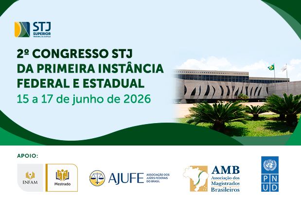 Card institucional com fundo em tons de verde e cinza claro. No canto superior esquerdo, aparece a logomarca do Superior Tribunal de Justiça (STJ). Ao centro, em destaque, o texto: ¿2º Congresso STJ da Primeira Instância Federal e Estadual¿, seguido da data ¿15 a 17 de junho de 2026¿, em letras verdes.

À direita, há uma fotografia parcial do prédio do STJ, em Brasília, com jardins e palmeiras em primeiro plano. O design possui elementos gráficos curvos em verde escuro nas bordas superior direita e inferior esquerda.

Na parte inferior do card, sobre fundo branco, aparece a palavra ¿Apoio:¿ seguida das logomarcas da ENFAM, Mestrado, AJUFE, Associação dos Juízes Federais do Brasil, AMB ¿ Associação dos Magistrados Brasileiros ¿ e PNUD.