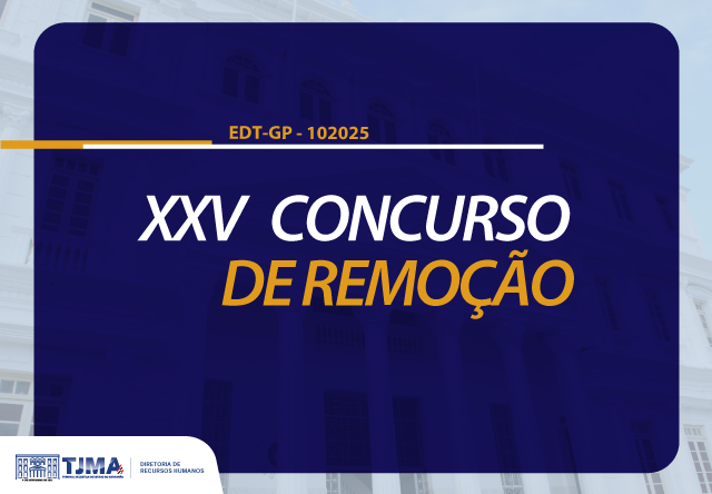 imagem em fundo azul e foto desfocada da fachada do TJMA. Texto: Edital GP 102025 - XXV CONCURSO DE REMOÇÃO