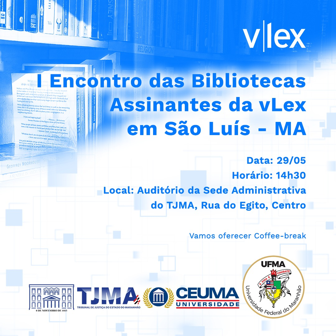 card azul e branco, com livros ao fundo, e informações com texto "I encontro das bibliotecas assinantes da vLex em São Luís" na cor azul acompanhadas de informações sobre data e local, no campo inferior estão as logos do TJMA, universidade ceuma e ufma