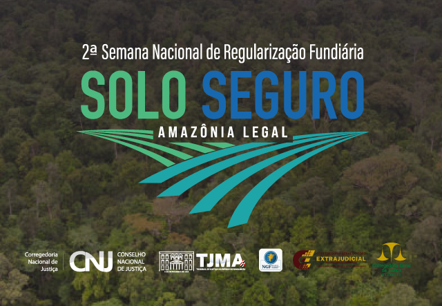 A imagem mostra um banner da "2ª Semana Nacional de Regularização Fundiária" com o título "SOLO SEGURO AMAZÔNIA LEGAL". O fundo da imagem é uma floresta densa, provavelmente representando a Amazônia. Abaixo do título, há logotipos de várias organizações, incluindo a Corregedoria Nacional de Justiça, o Conselho Nacional de Justiça (CNJ), o Tribunal de Justiça do Maranhão (TJMA), e outras entidades relacionadas à justiça e regularização fundiária.

Texto na imagem:

2ª Semana Nacional de Regularização Fundiária
SOLO SEGURO
AMAZÔNIA LEGAL

Corregedoria Nacional de Justiça
CNJ Conselho Nacional de Justiça
TJMA
Núcleo de Regularização Fundiária
EXTRAJUDICIAL
Associação dos Notários e Registradores do Brasil