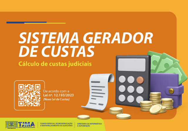 Essa imagem é uma representação gráfica ou anúncio relacionado a um ¿SISTEMA GERADOR DE CUSTAS¿, para cálculo de custas judiciais, conforme indicado pelo texto ¿Cálculo de custas judiciais¿. Aqui estão os elementos específicos da imagem:

Título Principal:
¿SISTEMA GERADOR DE CUSTAS¿: O título central da imagem.
Texto Adicional:
¿Cálculo de custas judiciais¿: Indica que esse sistema é usado para calcular custas judiciais.
QR Code: À esquerda, há um QR code com texto abaixo dele, indicando conformidade com a Lei nº 12.193/2023 (Nova Lei de Custas).
Logos e Texto: No canto inferior esquerdo, há logotipos do TJMA, FERJ e Diretoria de Informatica
Fundo:
O fundo é laranja, com elementos decorativos como linhas e formas em diferentes tons de laranja e amarelo.
Objetos Exibidos:
Calculadora: Uma calculadora com botões cinza e uma pequena tela de exibição.
Carteira Roxa: Uma carteira transbordando com notas verdes.
Moedas: Moedas espalhadas, com aparência dourada.
Recibo ou Lista: Um longo recibo ou lista, de cor branca, rolando de uma fonte invisível.
Essa imagem ilustra um anúncio para um sistema destinado ao cálculo de custas judiciais, destacando visuais vibrantes, incluindo uma calculadora, uma carteira cheia de dinheiro, moedas e um recibo para representar transações financeiras