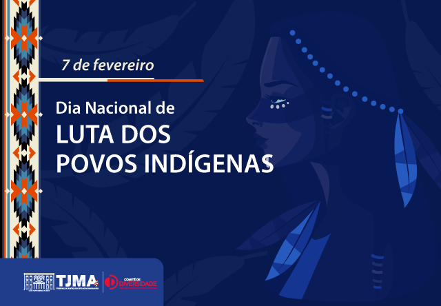 A imagem é um cartaz que promove o **Dia Nacional de Luta dos Povos Indígenas**, celebrado em **7 de fevereiro**. O cartaz tem um fundo azul escuro com elementos gráficos que incluem penas estilizadas e padrões indígenas. No canto inferior esquerdo, há os logotipos do **TJMA** (Tribunal de Justiça do Maranhão) e do **Comitê de Diversidade**.