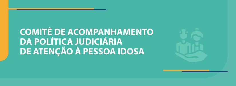 Comitê de Acompanhamento da Política Judiciária de Atenção à Pessoa Idosa