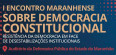 I Encontro Maranhense sobre Democracia Constitucional  - DPMA
