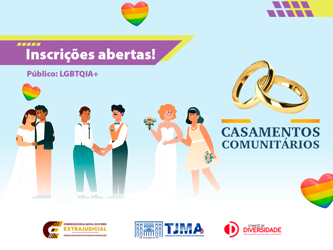 Imagem horizontal alusiva ao casamento comunitário voltado para o público LGBTQIA+. Com cores que remetem à causa LGBTQIA+, traz desenhos de pessoas que representam casais homoafetivos, vestidos a rigor para celebrar a união. Destaque para informações: casamentos comunitários, inscrições abertas. No rodapé, destaque para marcas da COGEX, TJMA e Comitê de Diversidade.