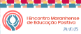 1º Encontro Maranhense de Educação Positiva