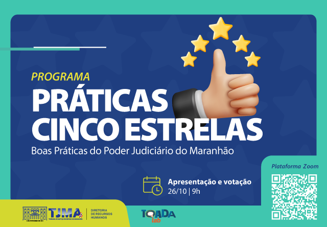 Card colorido do Programa Práticas Cinco Estrelas com borda verde e fundo azul escuro. Texto: Apresentação e votação, Dia 26/10, 9h, Plataforma Zoom, QR Code com o link https://us02web.zoom.us/j/86453114011?pwd=OGlwbTFUU0xTcjJkMEQ1YTA5Z1kydz09#success.
Logomarcas TJMA e Diretoria de RH.