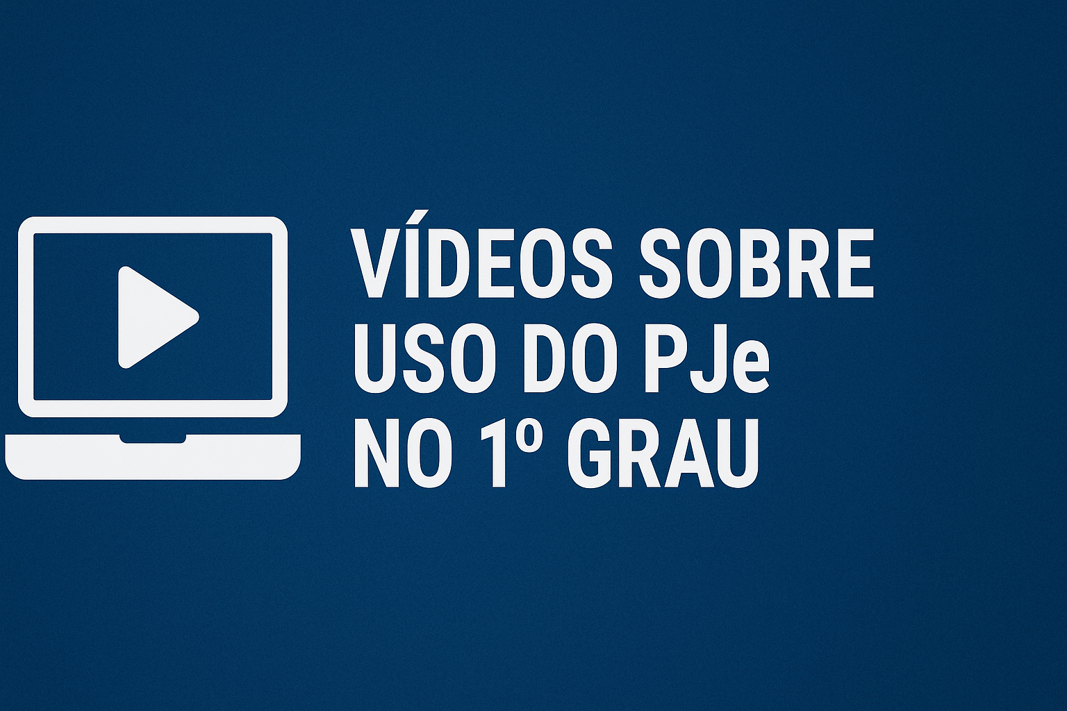 Vídeos sobre uso do PJe no 1º Grau