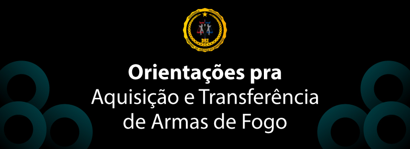 Aquisição e Transferência de Armas de Fogo - Orientações aos Magistrados e Magistradas do TJMA
