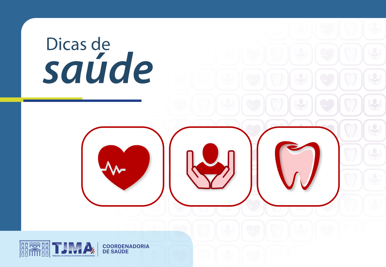 Dicas de Saúde é uma campanha da Coordenadoria de Saúde do Tribunal de Justiça do Maranhão