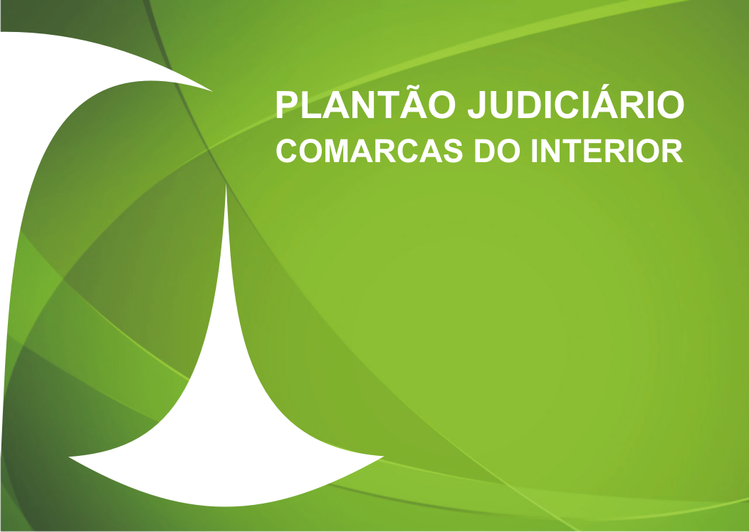 Plantão Judicial Cível e Criminal das Comarcas do Interior Plantão Judicial Cível e Criminal das Comarcas do Interior